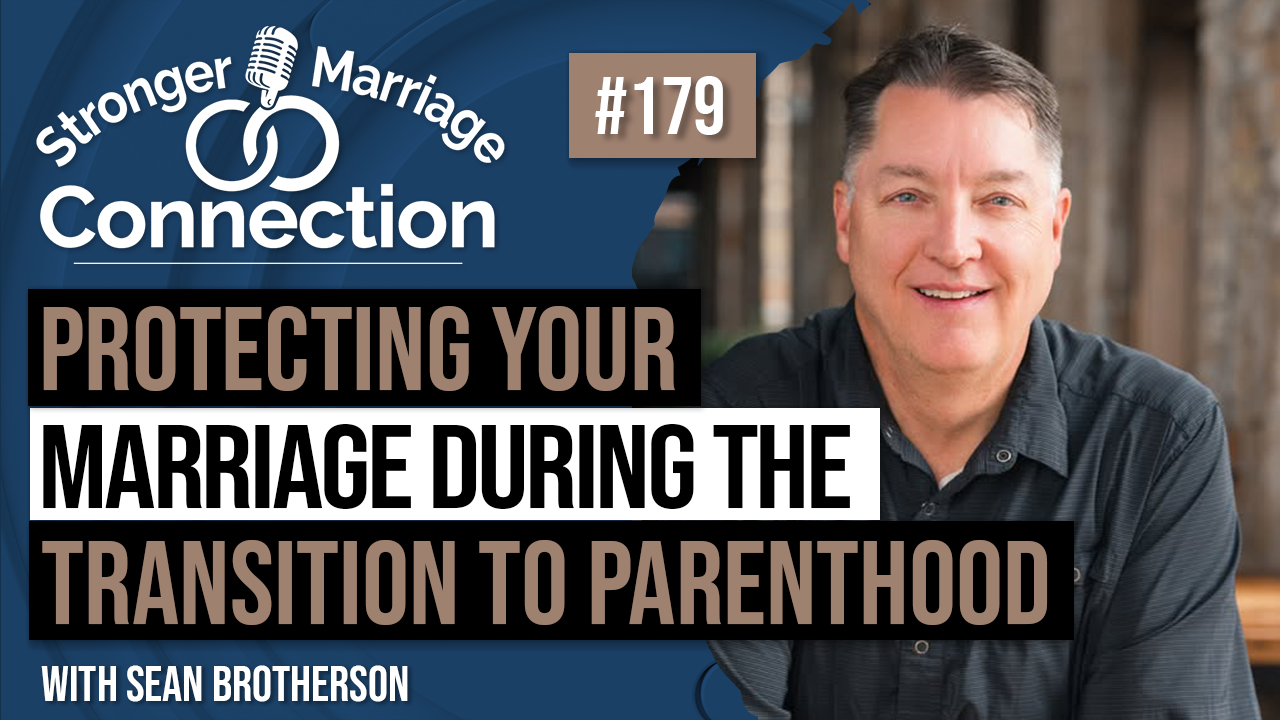 Protecting Your Marriage During The Transition To Parenthood | Sean Brotherson | #179