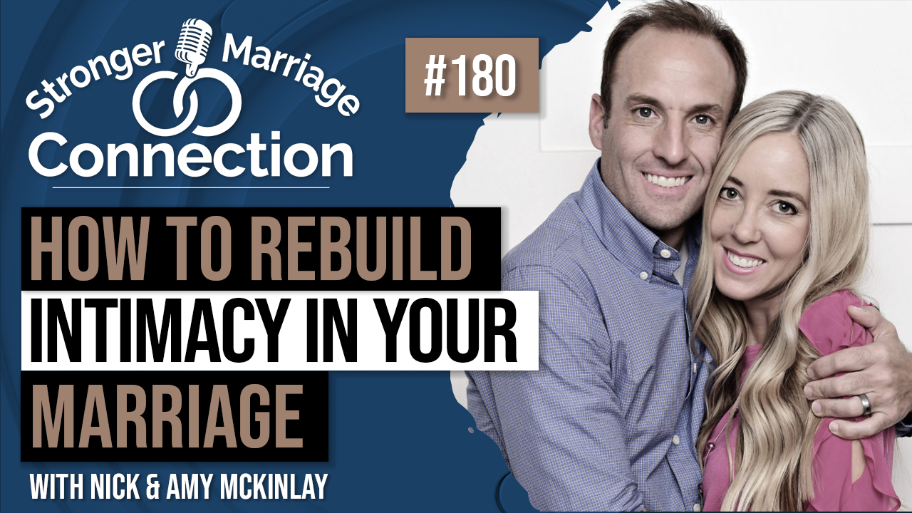 Rebuilding Intimacy In Marriage | Nick and Amy McKinlay | #180