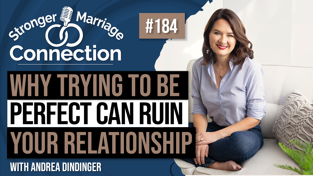 Why Trying To Be Perfect Can Ruin Your Relationship | Andrea Dindinger | 184