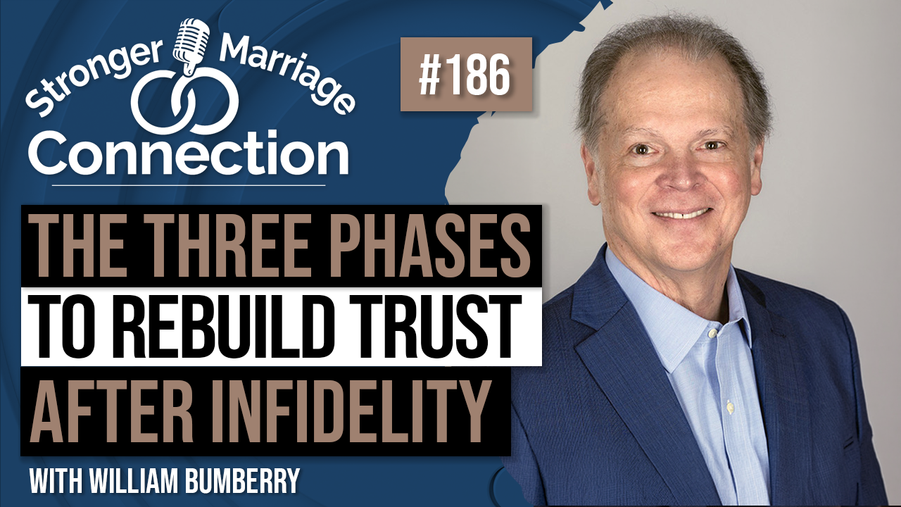 Three Phases To Rebuild Trust After Infidelity | Dr. Bill Bumberry | #186