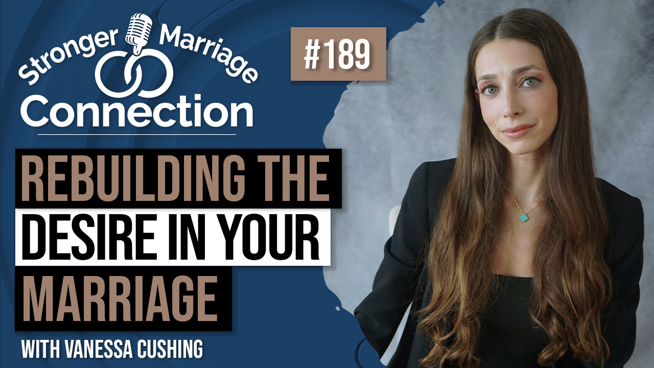 Rebuilding Desire in Your Marriage | Vanessa Cushing | 189
