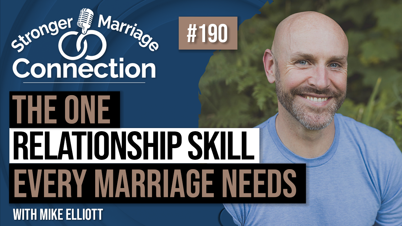 The One Relationship Skill Every Marriage Needs | Mike Elliott | 190