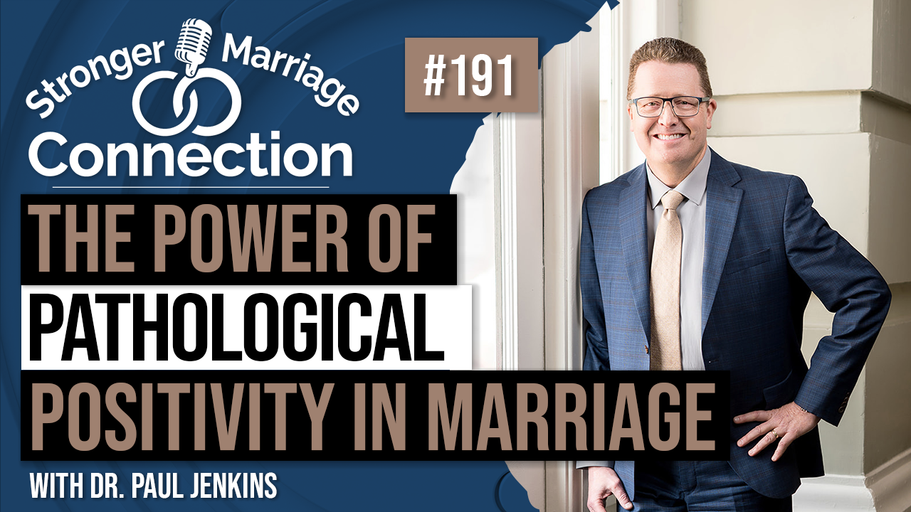 The Power Of Pathological Positivity in Marriage | Paul Jenkins | 191