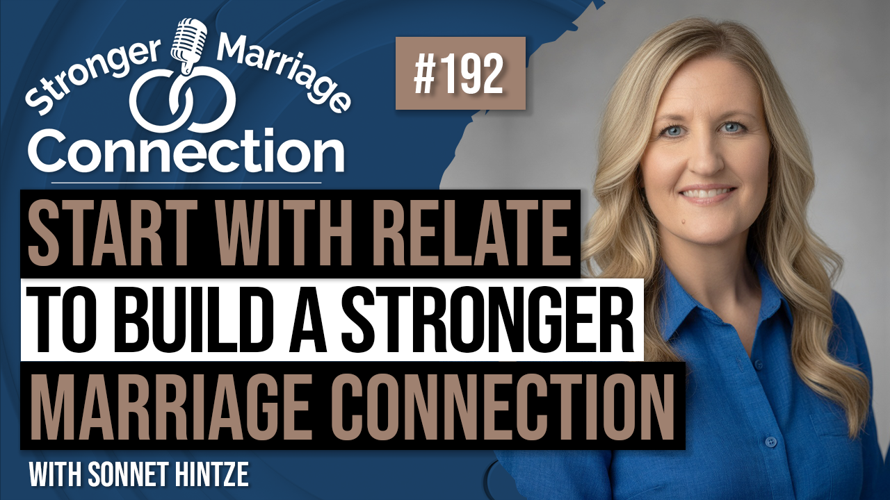 Start With RELATE To Build A Stronger Marriage Connection | Sonnet Hintze | 192