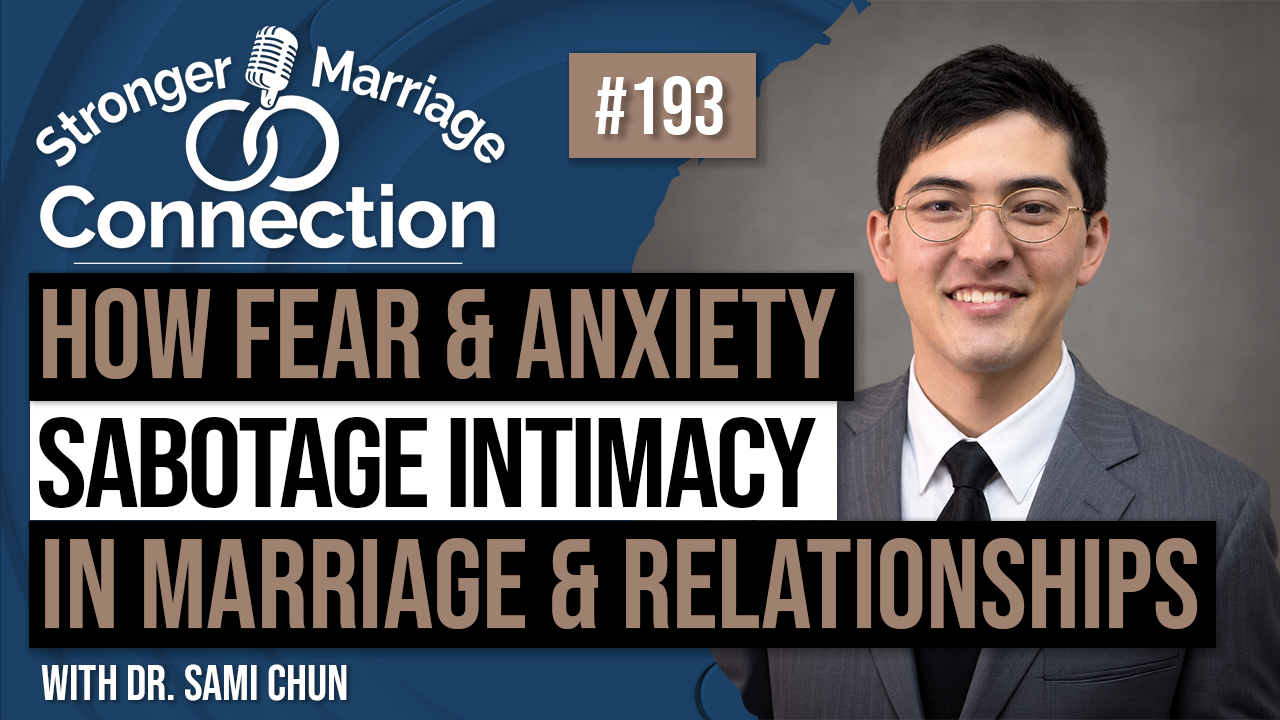How Fear and Anxiety Sabotage Intimacy in Marriage | Sami Shun | 193