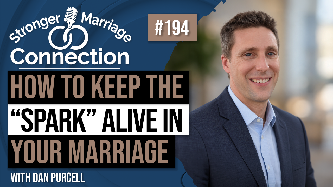 How To Keep The SPARK Alive In Marriage | Dan Purcell | 194