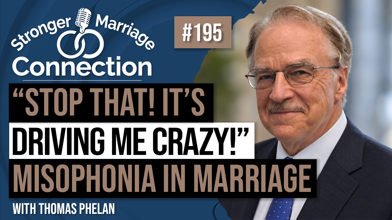 "Stop Doing That! It's Driving Me Crazy?" Misophonia in Marriage | Thomas Phelan | 195