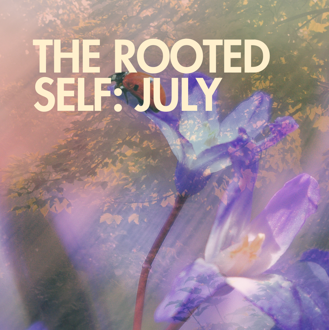 July 16th The Rooted Self