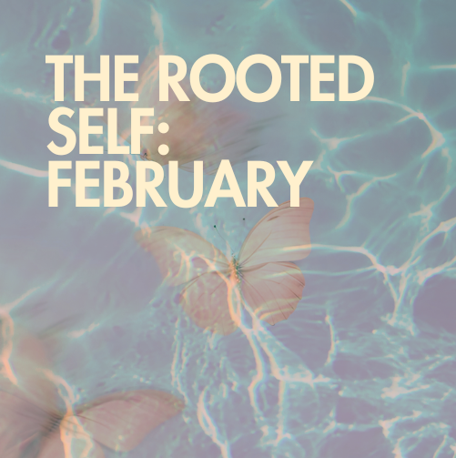 Feb 19th The Rooted Self
