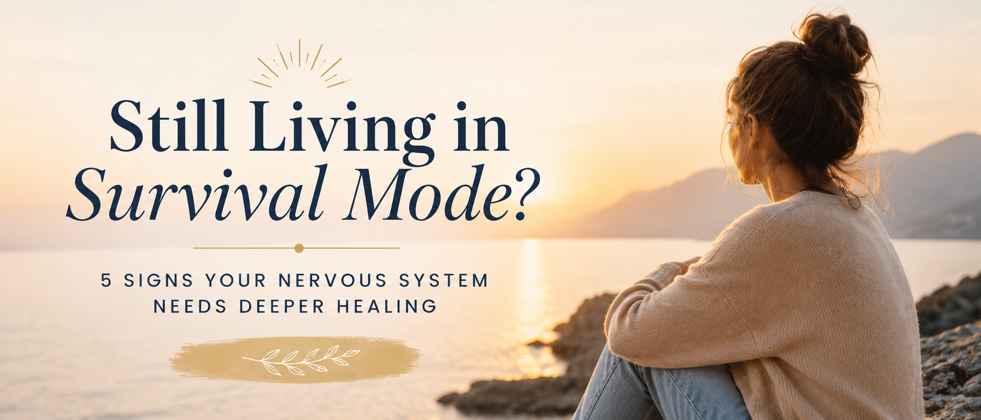 Still Living in Survival Mode? 5 Signs Your Nervous System Needs Deeper Healing