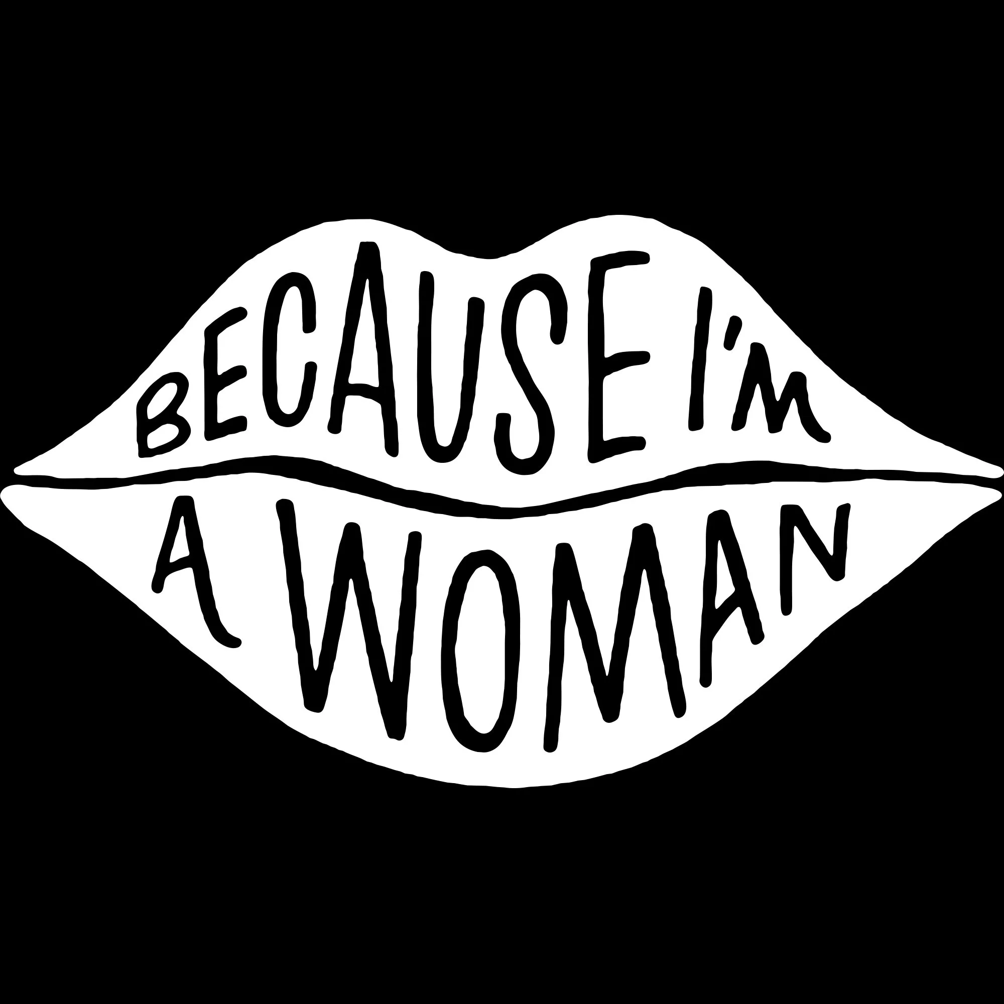 Because I'm a Woman Tee (White Lips)