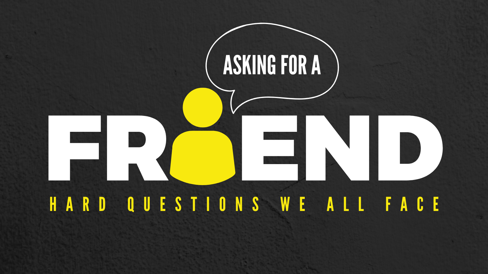 New Series 'Asking for a Friend' - Hard Questions we all face - All Locations