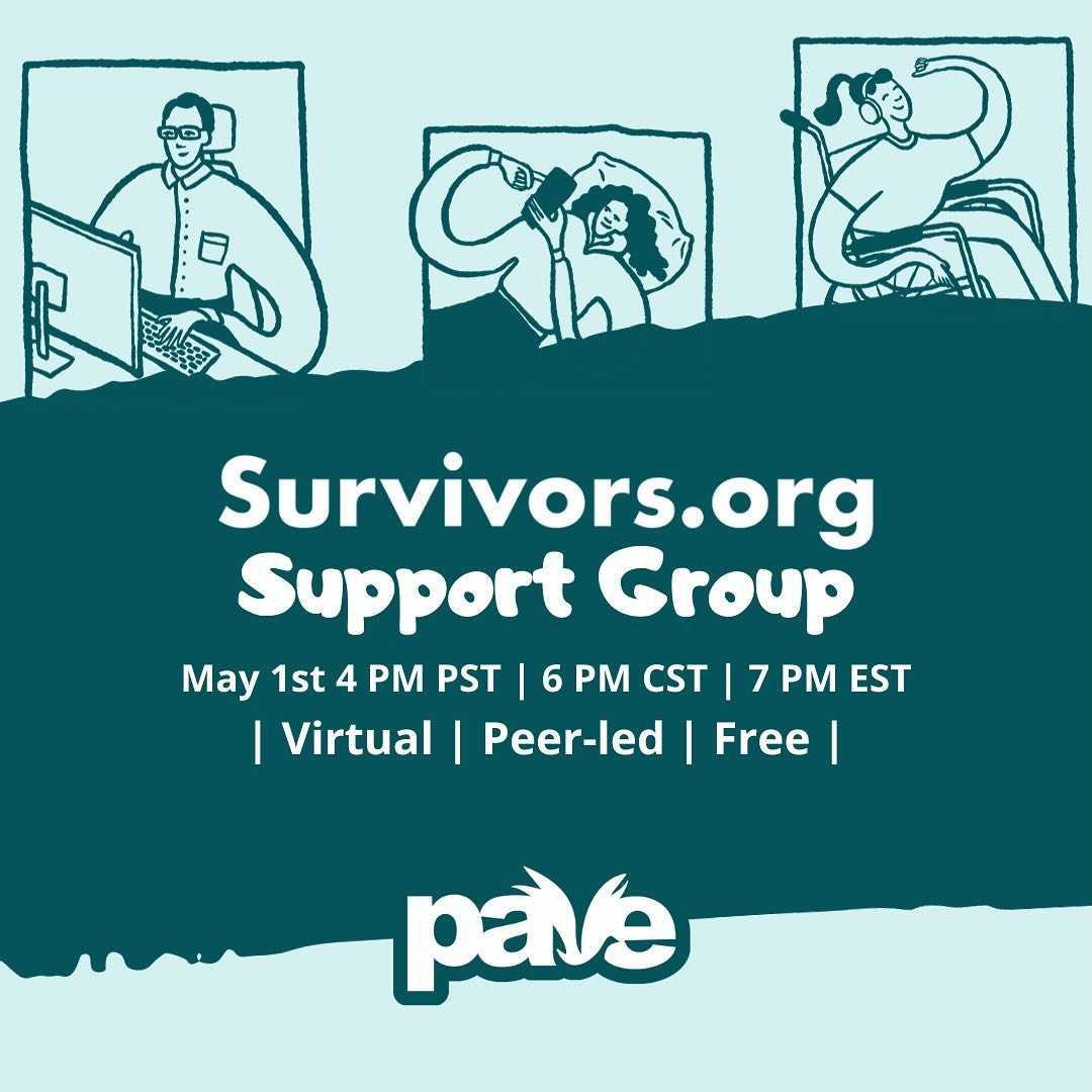 Join us this Wednesday, May 1st for our next Survivors.org Support Group! We hope to see you there 🩵

This is a peer support group led by PAVE&rsquo;s Director of Survivor Support, Ashley Badgley. Ashley has years of experience facilitating support 