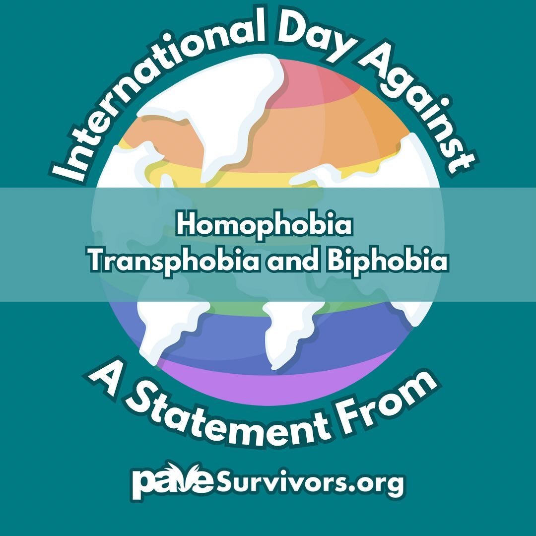 Today is #InternationalDayAgainstHomophobiaTransphobiaAndBiphobia. It is one of our core, fundamental beliefs here at PAVE/Survivors.org that LGBTQIA+ rights are human rights, and discrimination against them is a form of sexualized violence. We have 