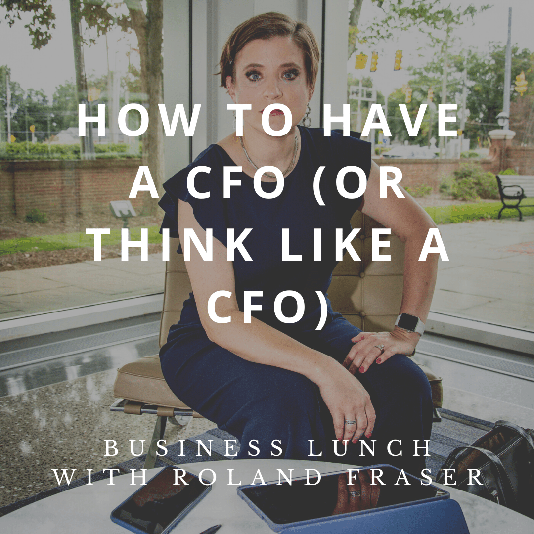 How To Have a CFO or Think Like a CFO - When You Can’t Afford A CFO, with Pam Jordan - Business Lunch Podcast