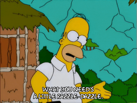 GIF of Homer Simpson saying, “What you need’s a little razzle-dazzle.” (credit: giphy.com)