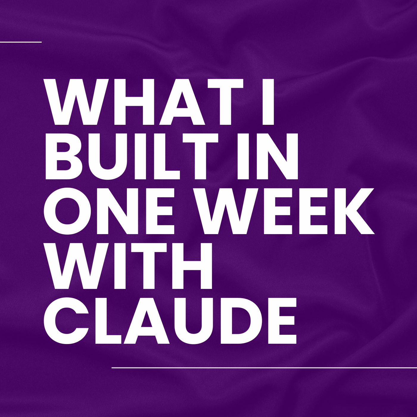 What I Built in One Week with Claude