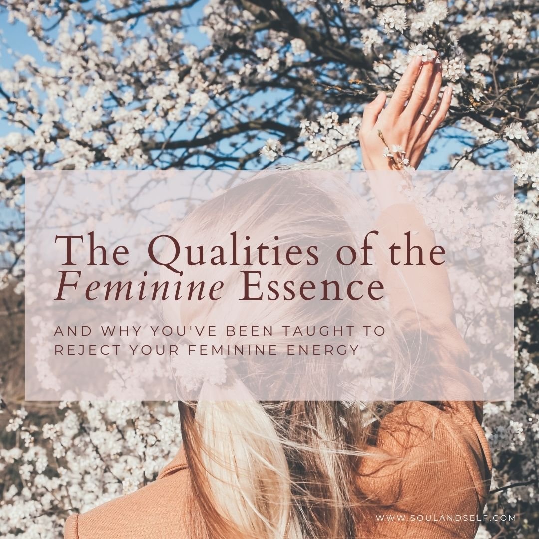 The Qualities of the Feminine Essence (and why you've been taught