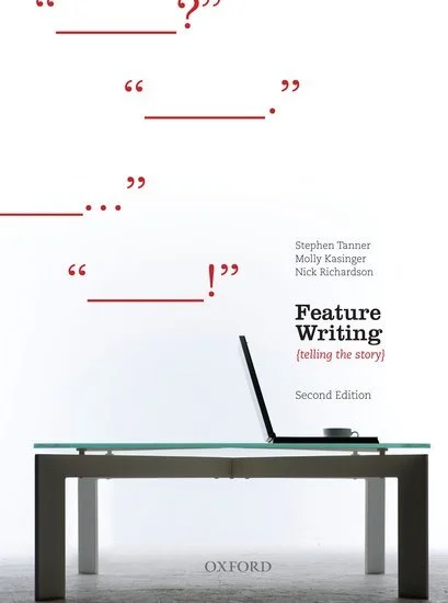 Feature writing – telling the story, with Stephen Tanner and Molly Kasinger (second edition)