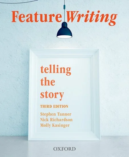 Feature writing – telling the story, with Stephen Tanner and Molly Kasinger (third edition)