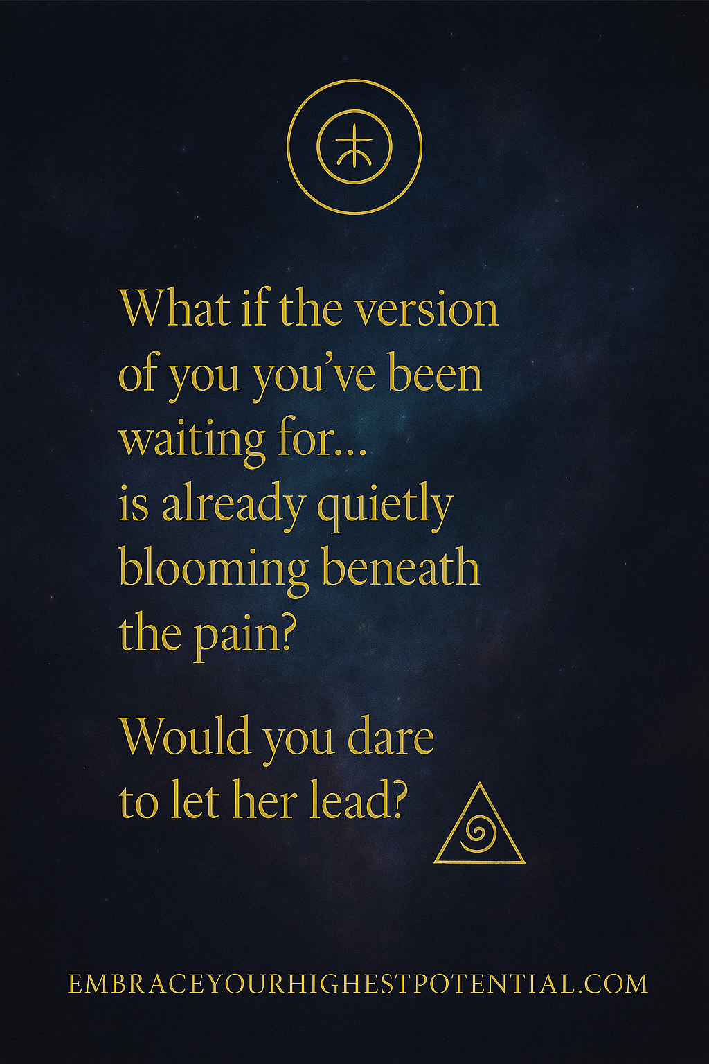 Inspirational quote on a starry night background reading, 'What if the version of you you've been waiting for... is already quietly blooming beneath the pain? Would you dare to let her lead?' with symbols at the top and bottom, and the website 'EMBRA