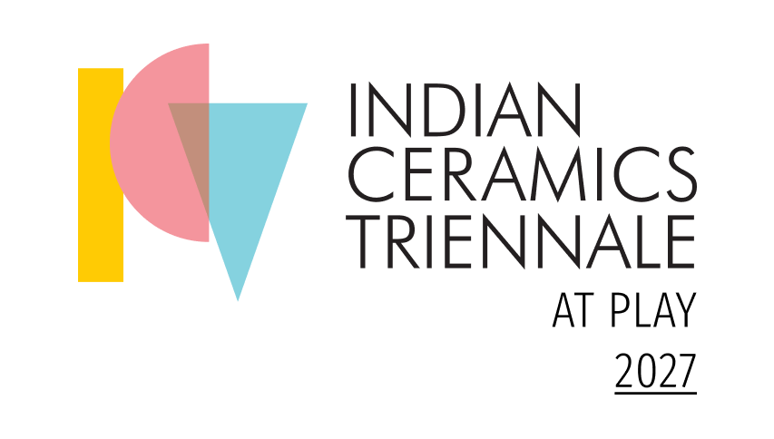   THIRD EDITION COMING SOON    AT PLAY , 2027 the third edition of the Indian Ceramics Triennale at NGMA, Mumbai, aims to spotlight creativity at the edge of uncertainty - where joy, risk, and possibility converge.  It invites artists to explore the 