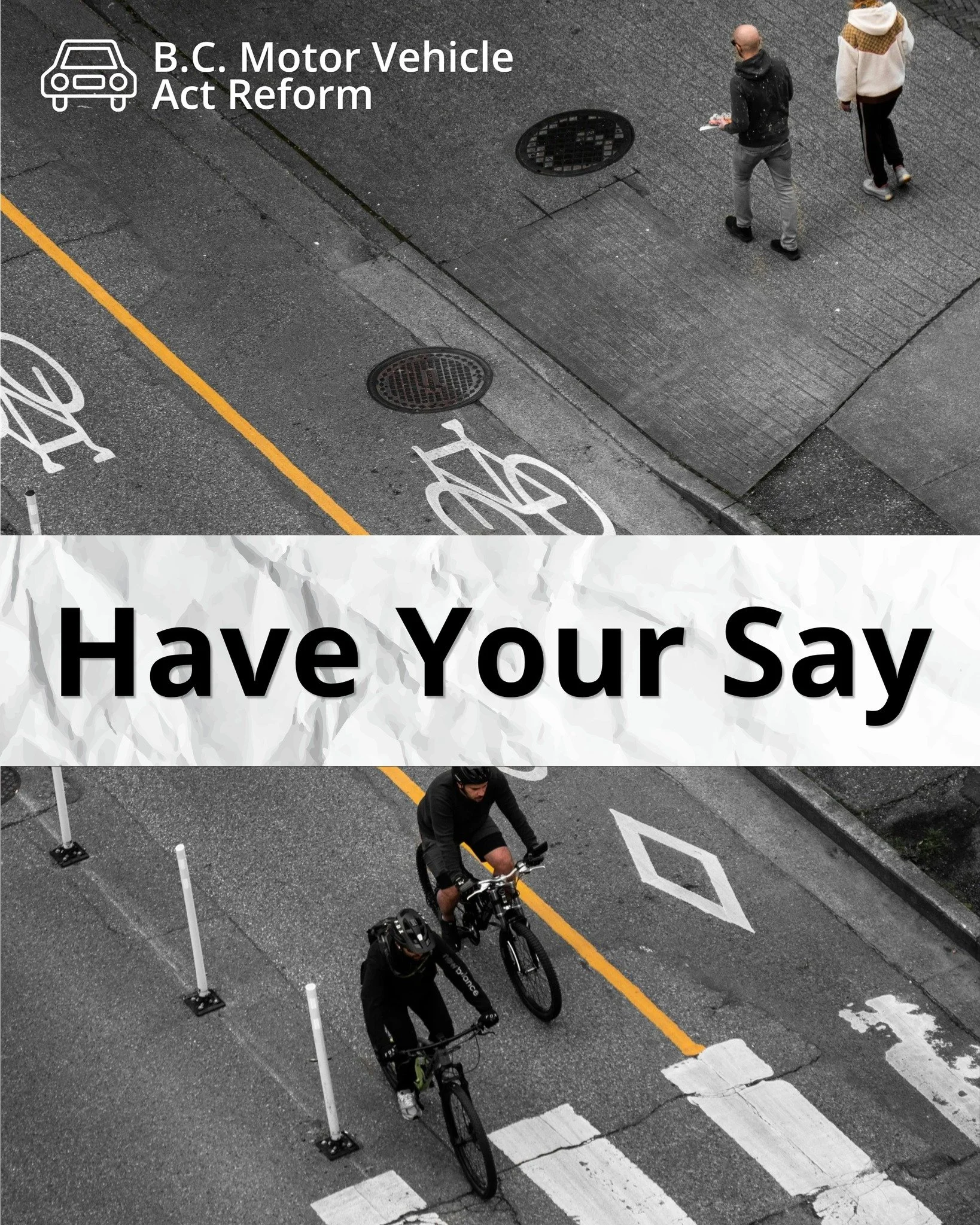 B.C.'s Motor Vehicle Act hasn't kept up with how people actually get around. The provincial government is consulting with us and other stakeholders on potential changes ahead of legislation for next year. 

That means right now is a rare window to sh