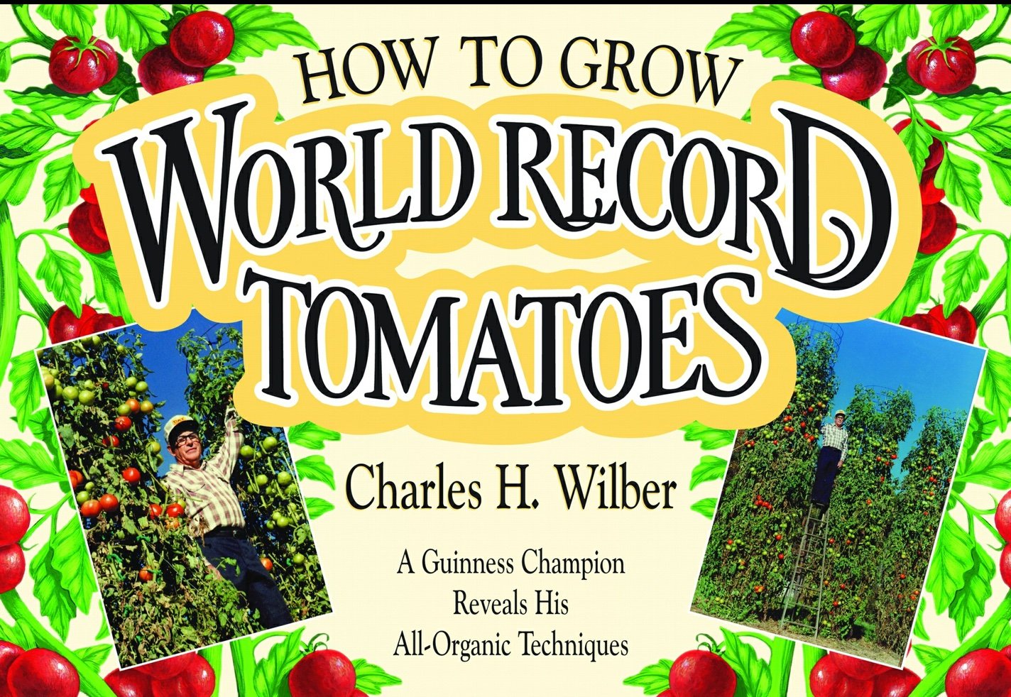 How to grow world record tomatoes_Charles Wilber.jpg