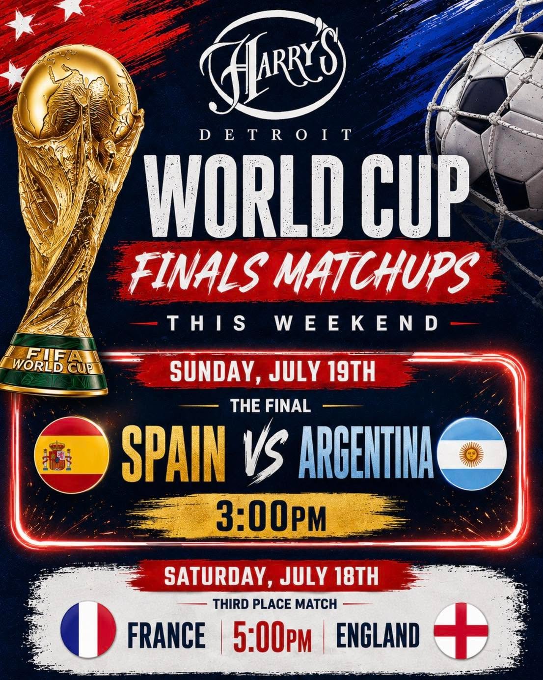 ⚽ The World Cup reaches its biggest weekend, and there&rsquo;s no better place to catch every minute than Harry&rsquo;s.

Saturday features the Third Place Match as France takes on England at 5:00 PM. Then on Sunday, don&rsquo;t miss the World Cup Fi