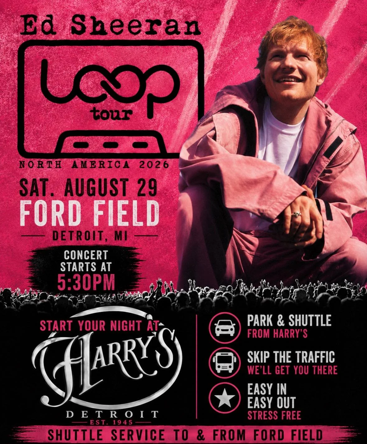 Ed Sheeran is coming to Ford Field! 🎶

Start your concert night at Harry&rsquo;s and make getting to the show easy. Park with us, hop on the shuttle, skip the traffic, and enjoy an easy trip to and from Ford Field.

The concert starts at 5:30 PM on 