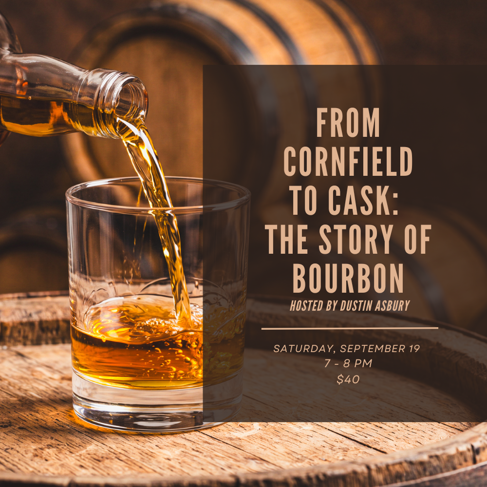 From Cornfield to Cask: The Story of Bourbon | Saturday, September 19