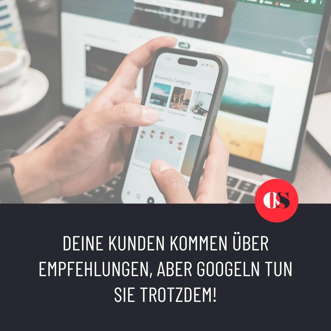 Deine Kunden kommen über Empfehlungen, aber googeln tun sie trotzdem