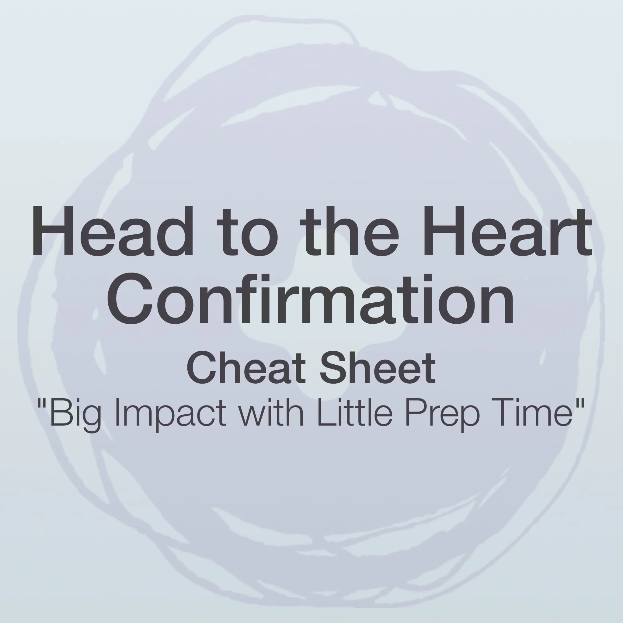 Head to the Heart™ Cheat Sheet - Big Impact with Little Prep Time