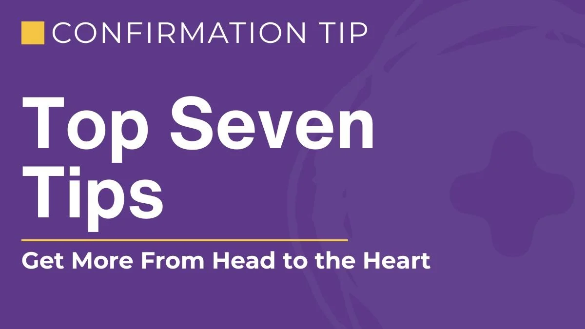 Top Seven Head to the Heart Confirmation Tips