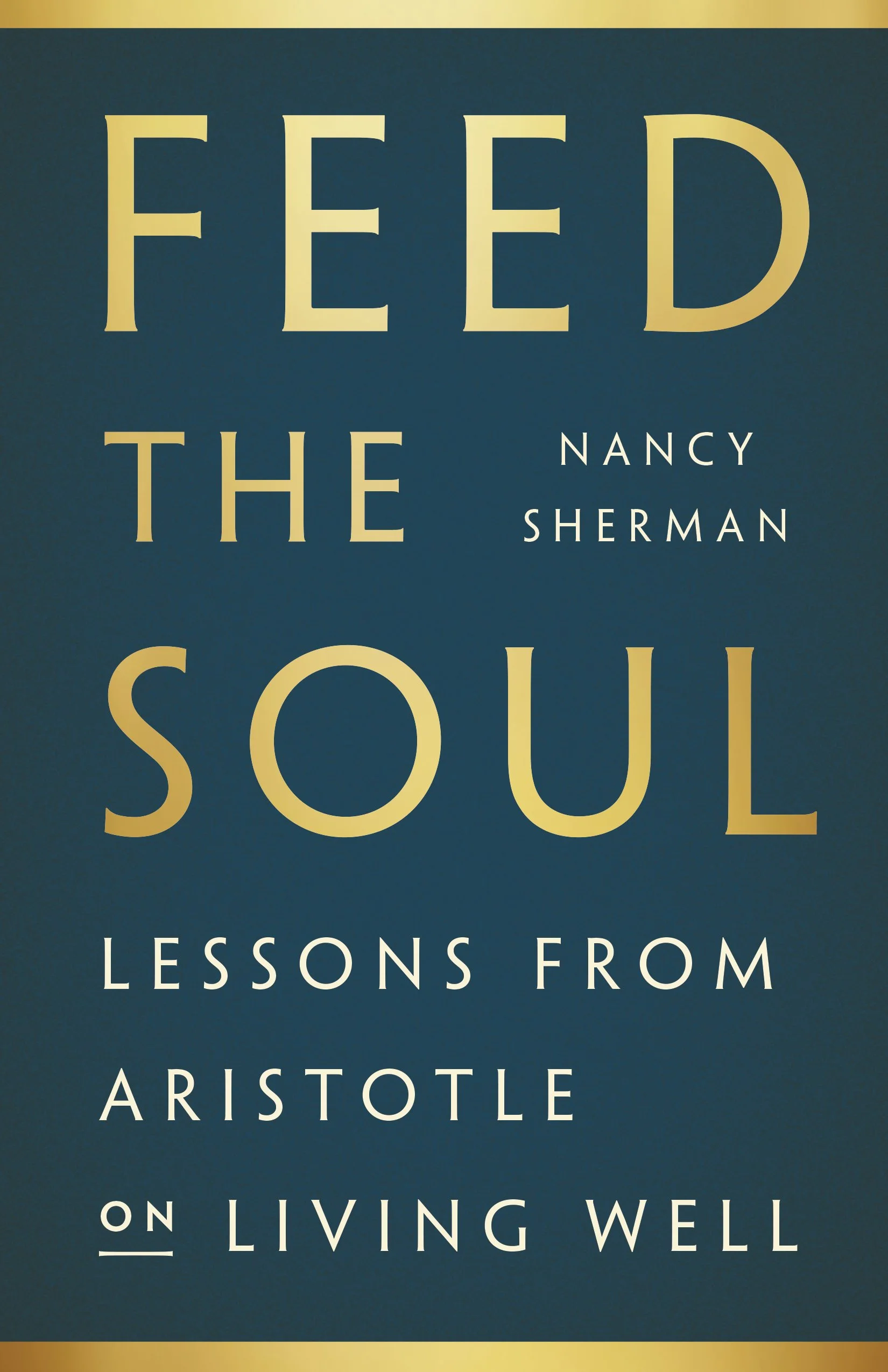 Feed the Soul - Lessons from Aristotle on Living Well by Nancy Sherman