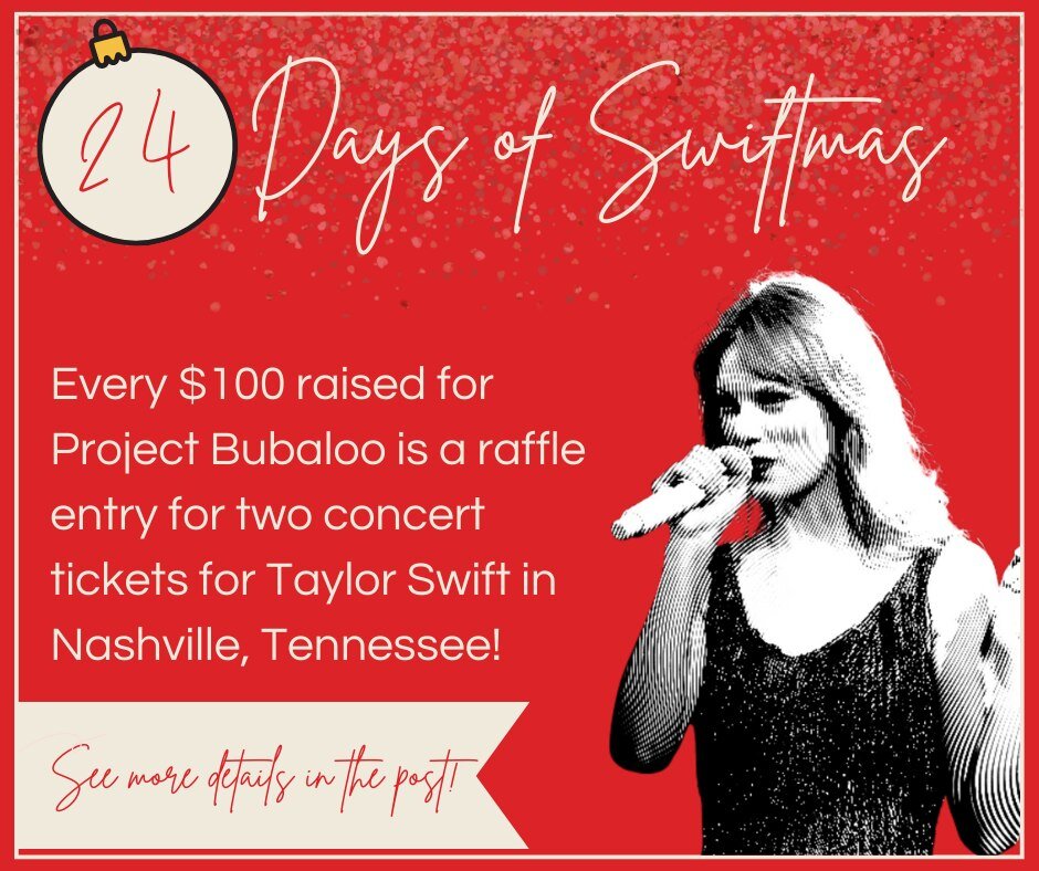 Calling all Swifties! Due to a generous supporter of Project Bubaloo, we have two Taylor Swift concert tickets to give away. Today begins the 24 Days of Swift-mas! 

THE TICKETS:
Taylor Swift with Phoebe Bridgers and GAYLE
Saturday, May 6th, 2023 - 6