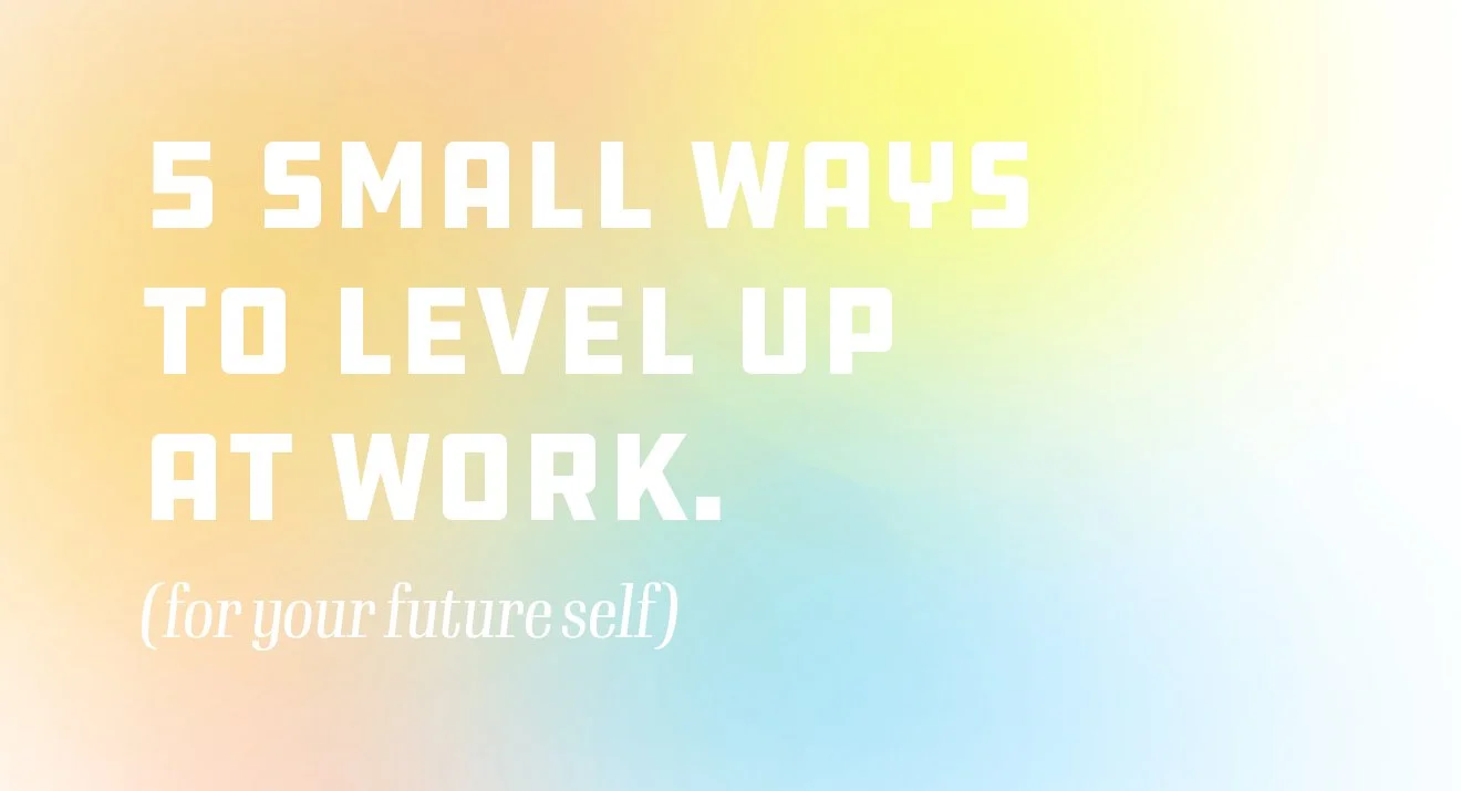 5 Small Ways to Level up at Work.