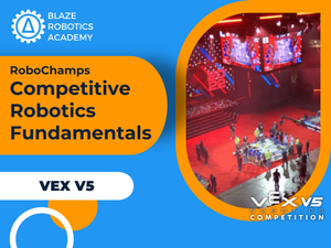 Competitive Robotics Fundamentals with VEX V5 — Blaze Robotics Academy