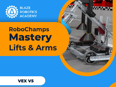 RoboChamps: Mastery Lifts & Arms with VEX V5 — Blaze Robotics Academy