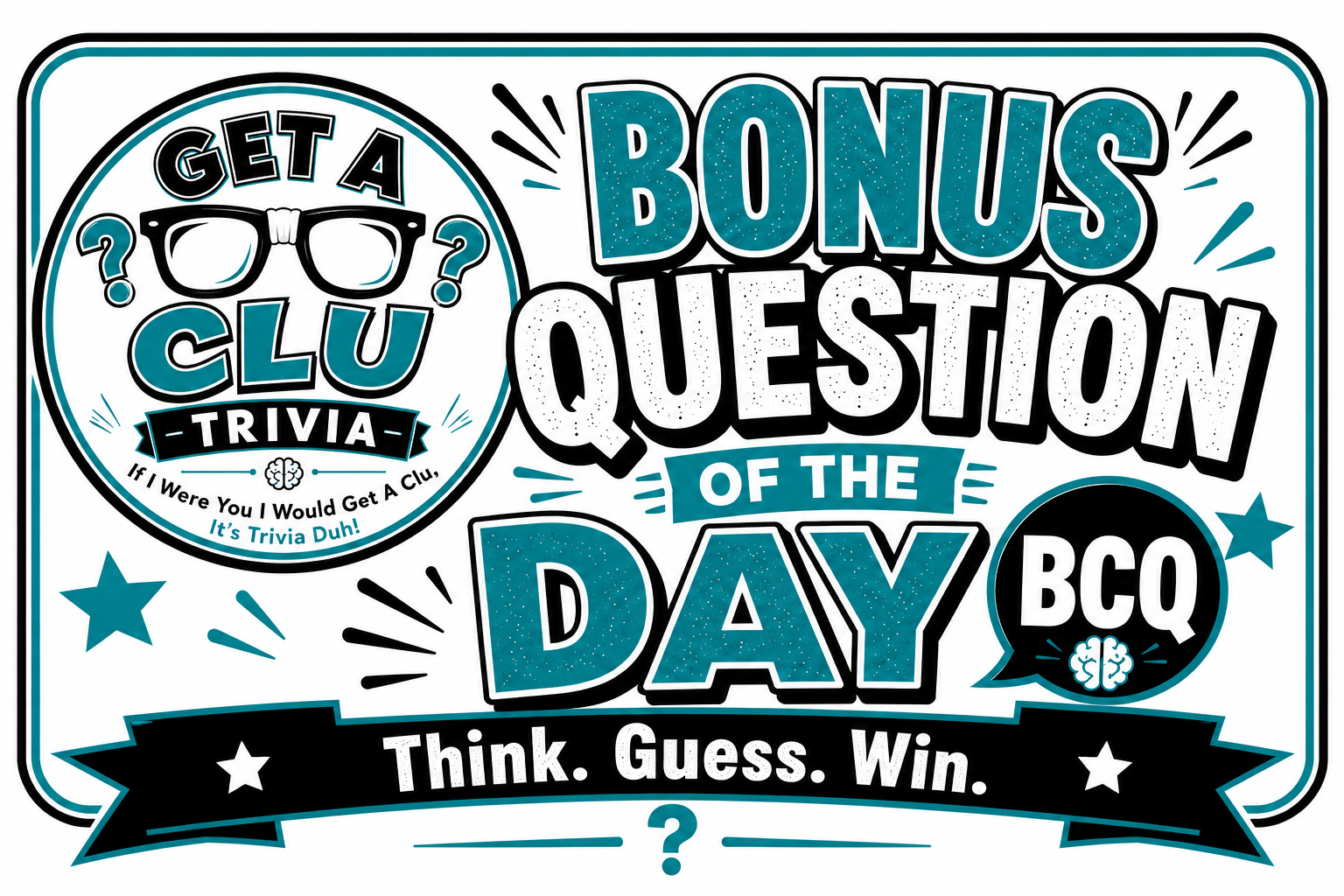 TODAYS BONUS CLU QUESTION (BCQ):