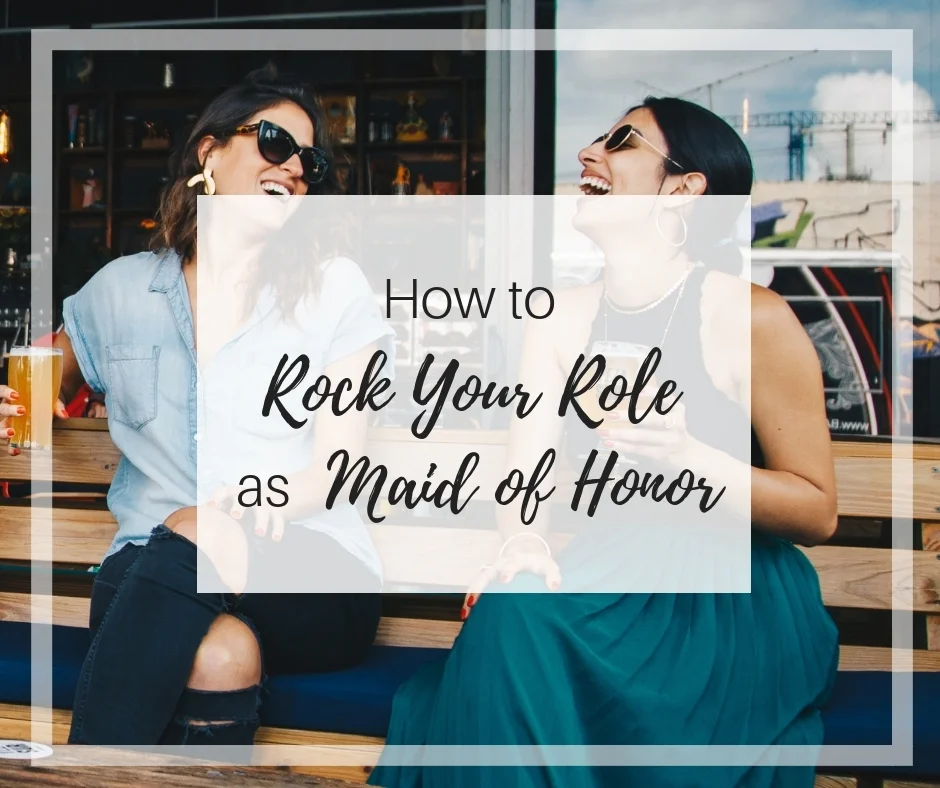 How to Rock Your Role as Maid of Honor