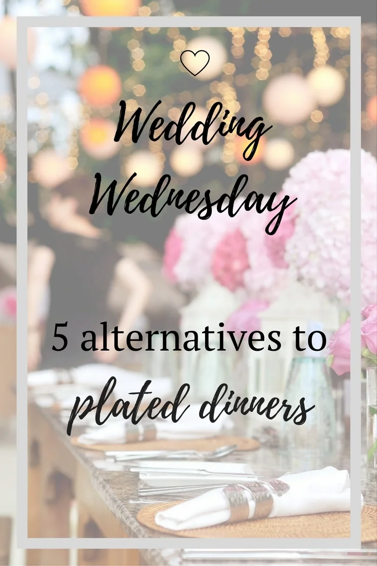 Wedding Wednesday: 5 Alternatives to Plated Dinners