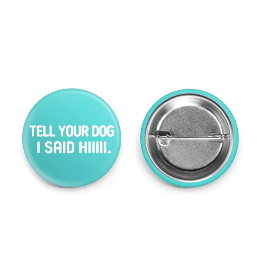 Tell Your Dog I Said Hi Button.jpeg