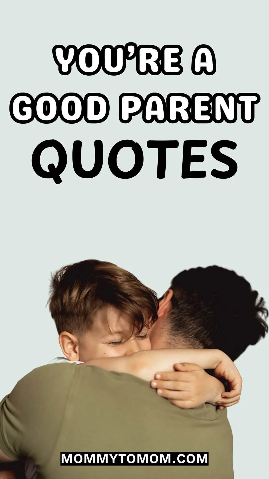 You’re A Good Parent Quotes text above an image of a parent hugging their young child.