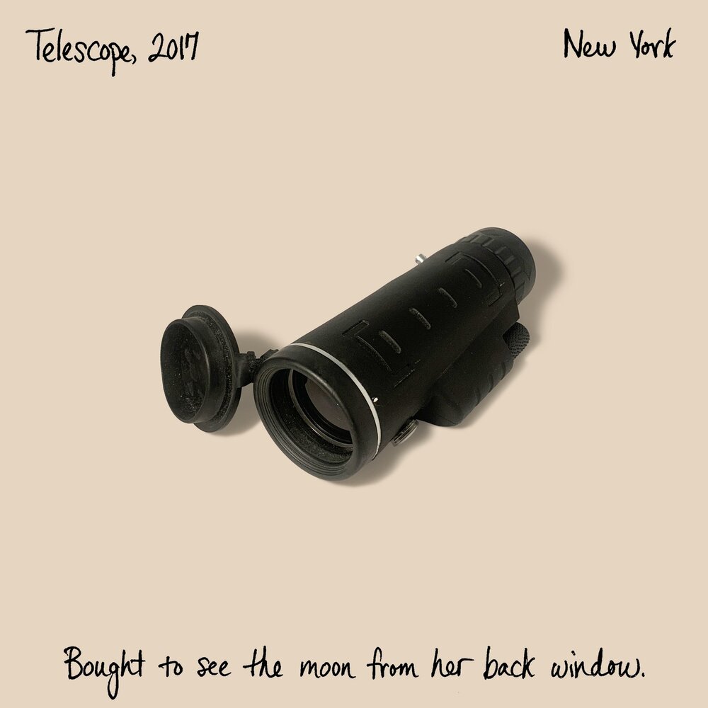 091 | Telescope, 2017

&ldquo;I could see the moon some nights from my bed. So I was like, wouldn't it be funny if I had a telescope and I could lie in bed and look at the moon?

A friend came over and was like, &lsquo;what the hell is that?&rsquo; I