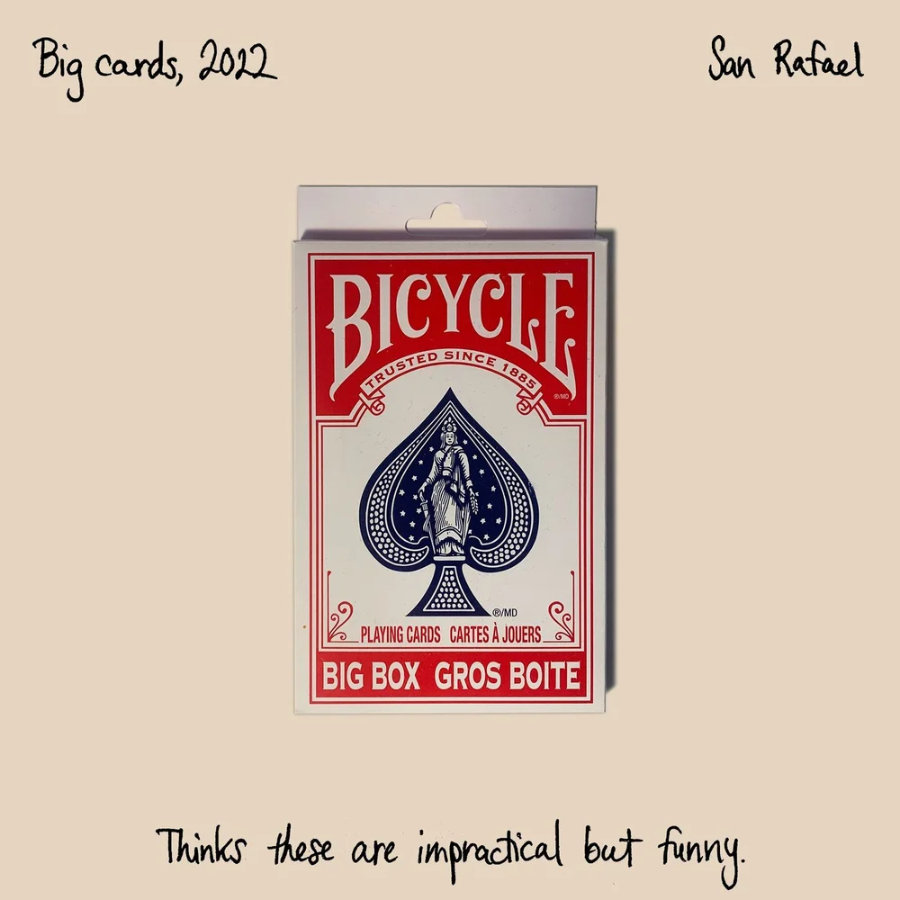 098 | Big cards, 2022

&ldquo;So when I was growing up, my grandma Florence loved playing cards. Some of my fondest memories growing up is playing cards with her.

I saw these cards when I was home and I thought, my grandma probably would have used t