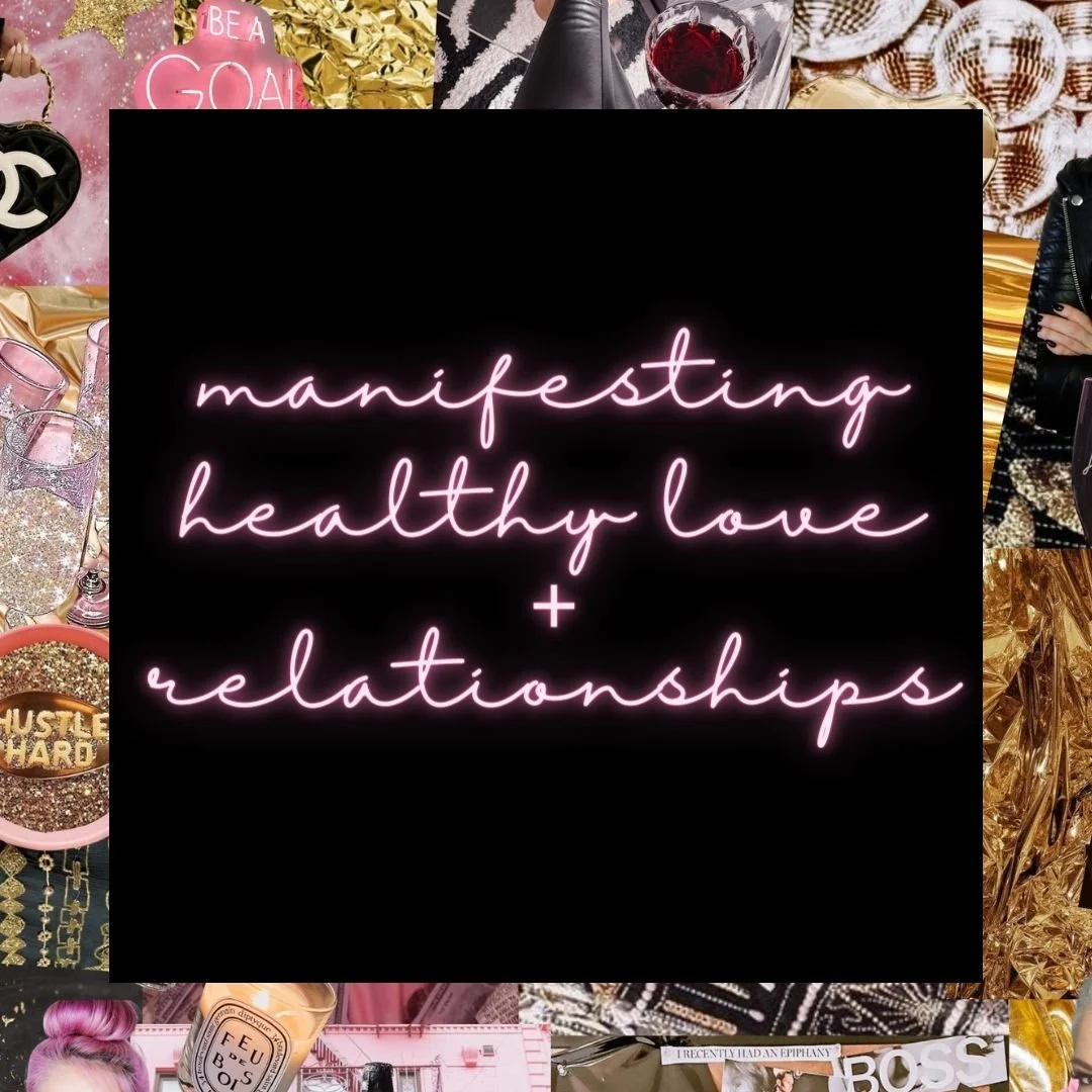 Manifesting Healthy Love + Relationships!
