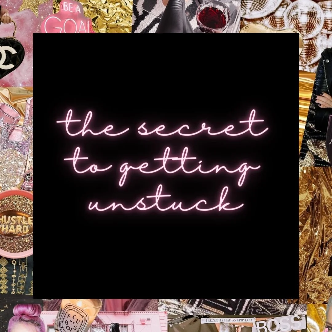 The Secret to Getting Unstuck!