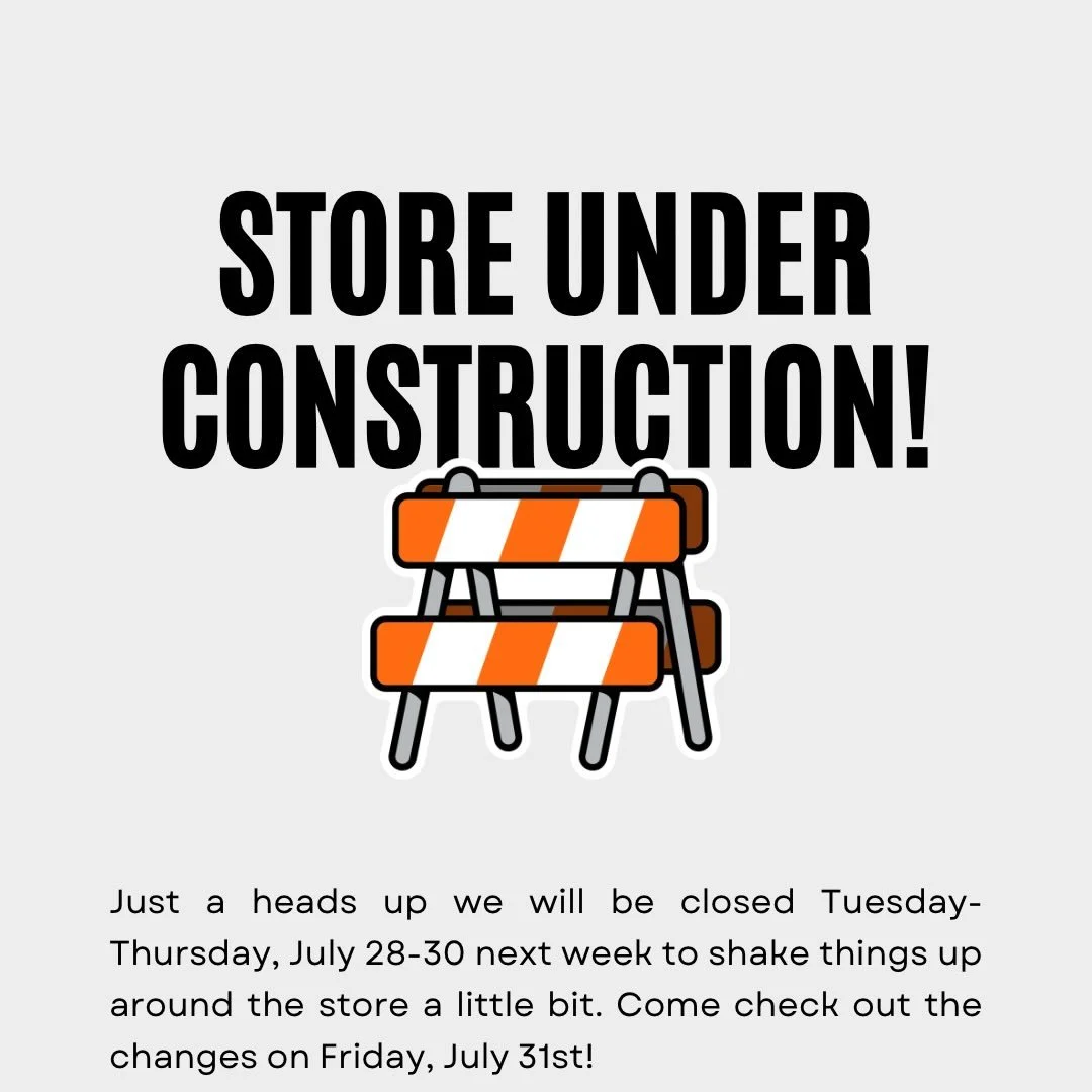 Howdy folks! We will be closed Tuesday-Thursday next week to do some work around the store. Come stock up this weekend and check out the changes on Friday 7/31!