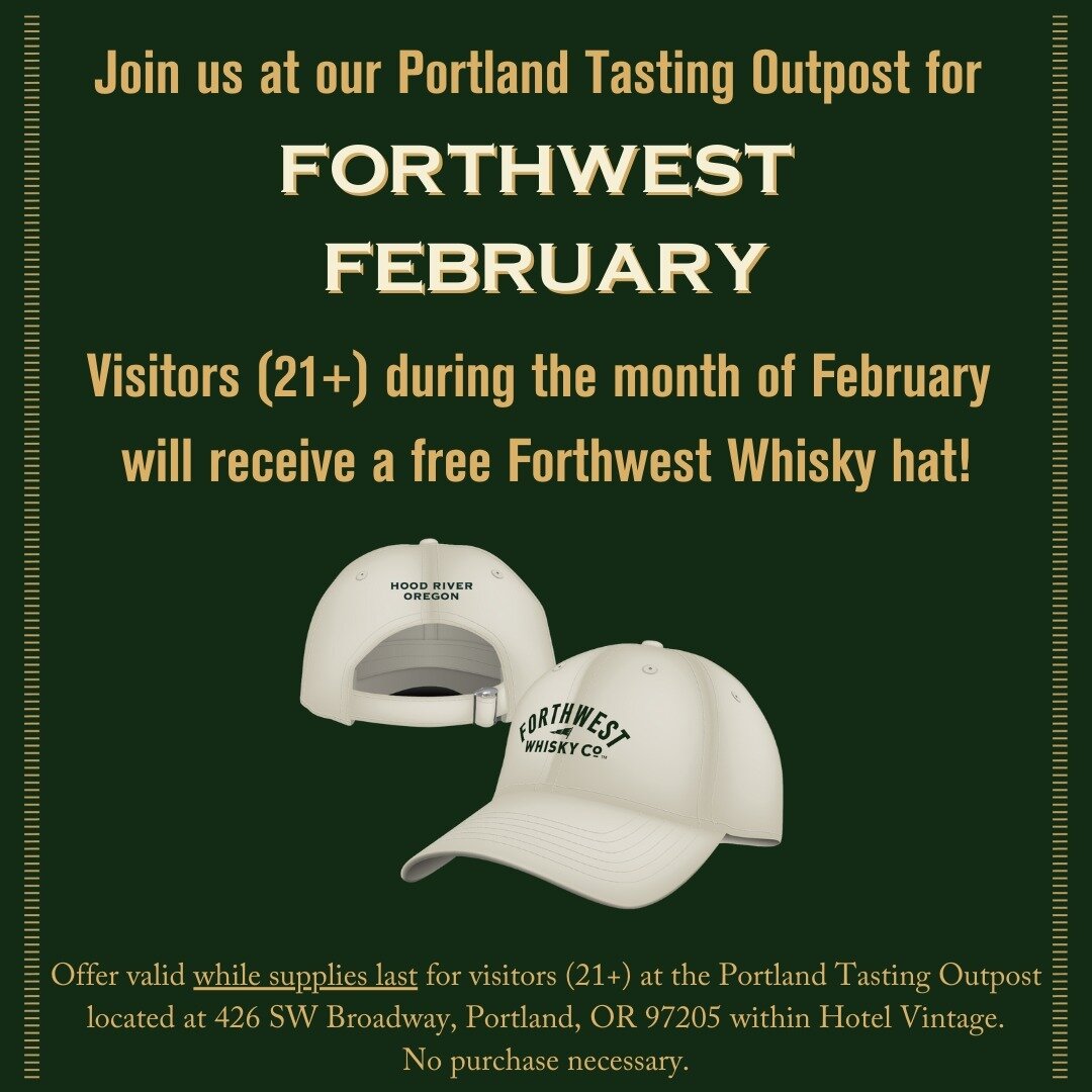 Join us at our Portland Tasting Outpost for FORTHWEST FEBRUARY! Visitors during the month of February will receive a free Forthwest Whisky hat.

Offer valid while supplies last for visitors (21+) at the Portland Tasting Outpost located at 426 SW Broa